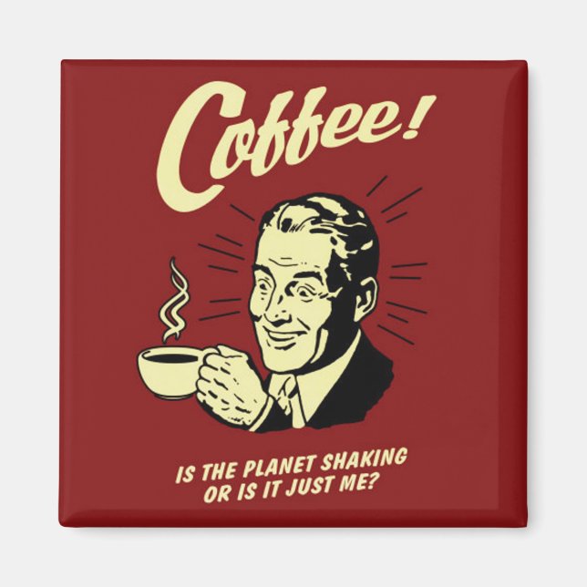 Aimant Le café est l'aimant carré Planet Shaking (Devant)