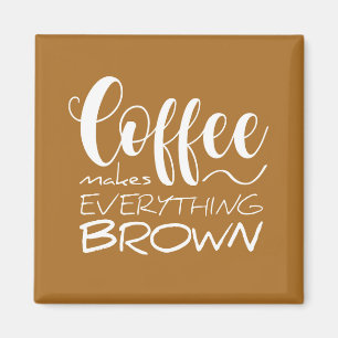 Aimant Le café rend tout brun.