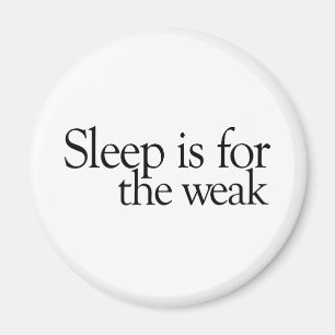 Aimant Le sommeil est pour le faible