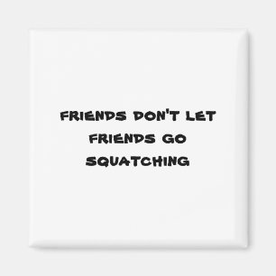 Aimant Les amis n'autorisent pas les amis à aller squatch