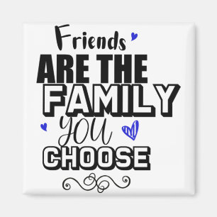 Aimant Les amis sont la famille que vous choisissez