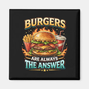Aimant Les burgers sont toujours la réponse