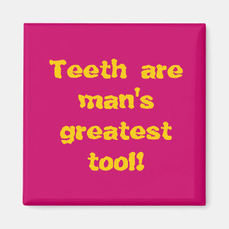 Aimant Les dents sont le meilleur outil de l'homme !