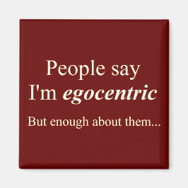 Aimant "Les gens disent que je suis égocentrique..."