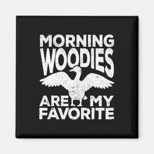 Aimant Les Morning Woodies Sont Ma Chasse De Chasse De Ca