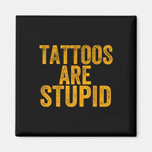 Aimant Les Tatouages Sont Stupides Ne Ressemblent Pas Aux