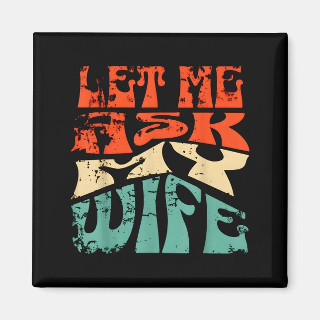 Aimant Let Me Ask My Wife Funny Marriage Humor Quote  (Devant)