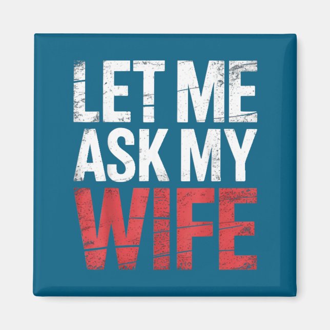 Aimant Let Me Ask My Wife She Said No Funny Husband  (Devant)