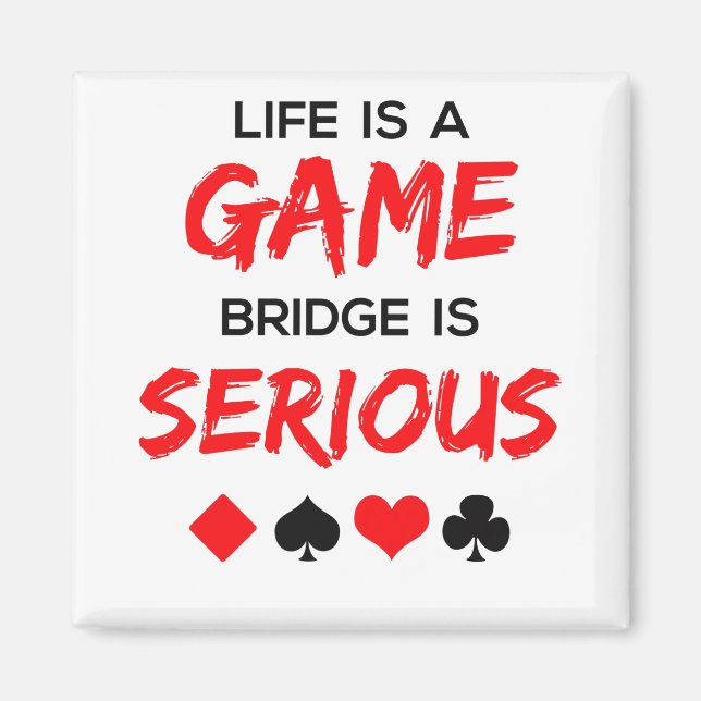 Aimant Life is Game Bridge is Serious Card Game (Devant)