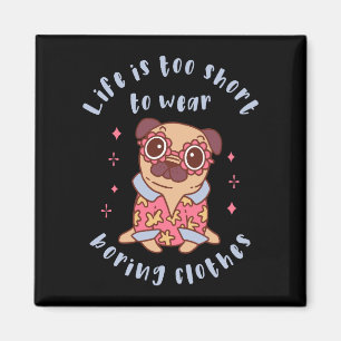 Aimant Life is too short to wear boring clothes