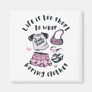 Aimant Life is too short to wear boring clothes