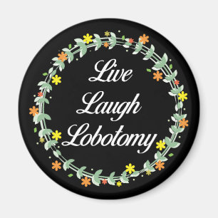 Aimant Live Laugh Lobotomy