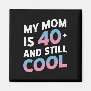 Aimant Ma Mère A 40 Ans Et Encore Cool 40 Ans Mères