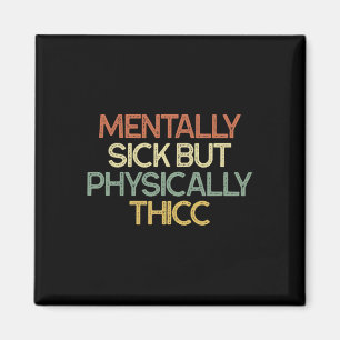 Aimant Malade mentalement mais physiquement Thicc Humeur 