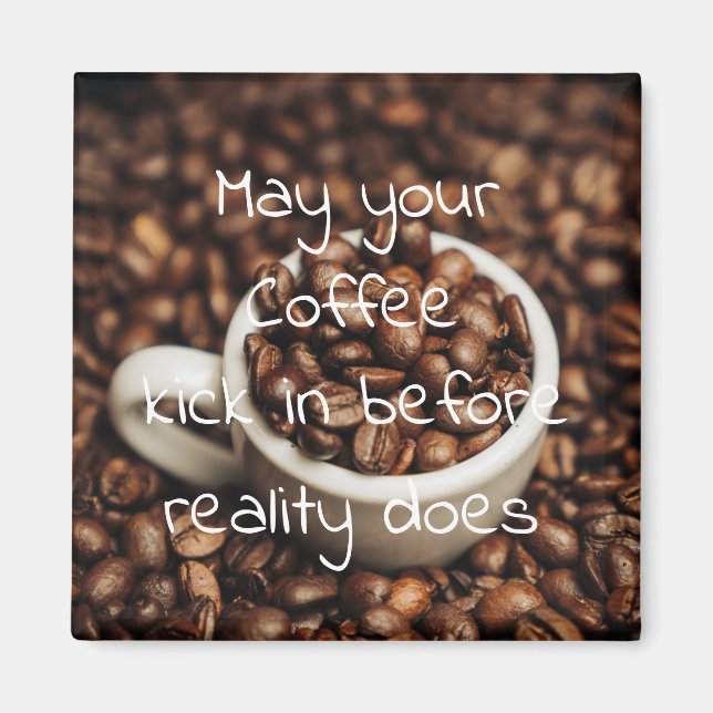 Aimant May your Coffee Kick In Before Reality Does (Devant)