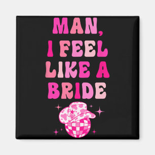 Aimant Mec Je Me Sens Comme Une Mariée Chapeau De Cowgirl