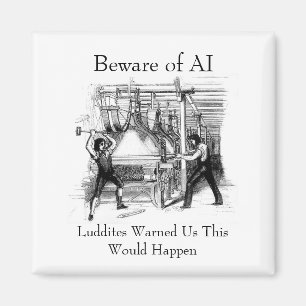 Aimant Méfiez-vous de l'IA - Les Luddites nous ont averti