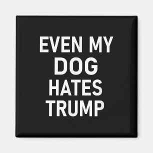 Aimant Même Mon Chien déteste Trump, libéral, anti-conser