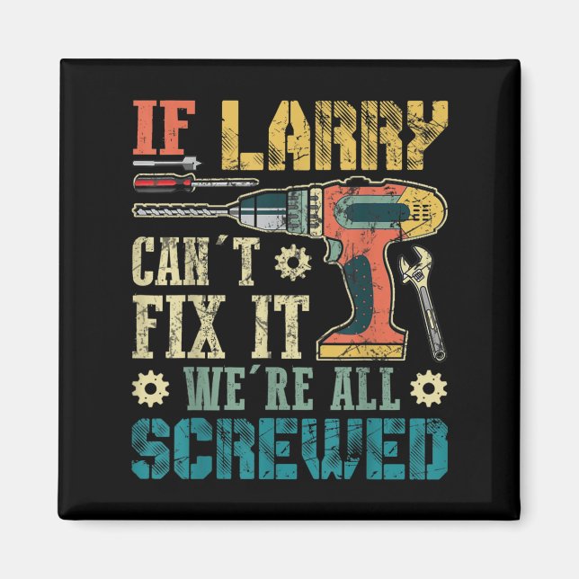 Aimant Mens If Larry Can't Fix It We're All Screwed Funny (Devant)