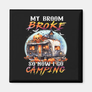 Aimant Mon Broom Broke Alors Maintenant Je Vais Camping H