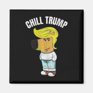 Aimant Mon Nouveau Caractère Est Un Mème De Trump Chill D