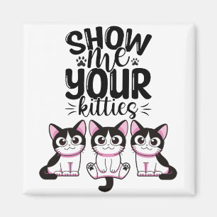 Aimant Montrez-Moi Vos Kitties