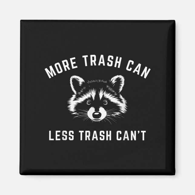 Aimant More Trash Can, Less Trash Can't - Funny Raccoon  (Devant)