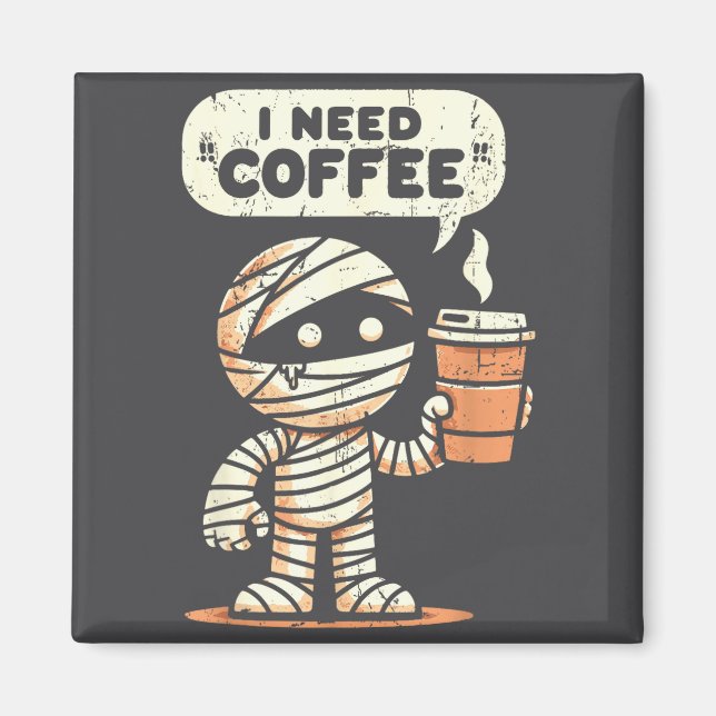 Aimant Mummy Halloween I Need Coffee Funny Sarcastic Caff (Devant)