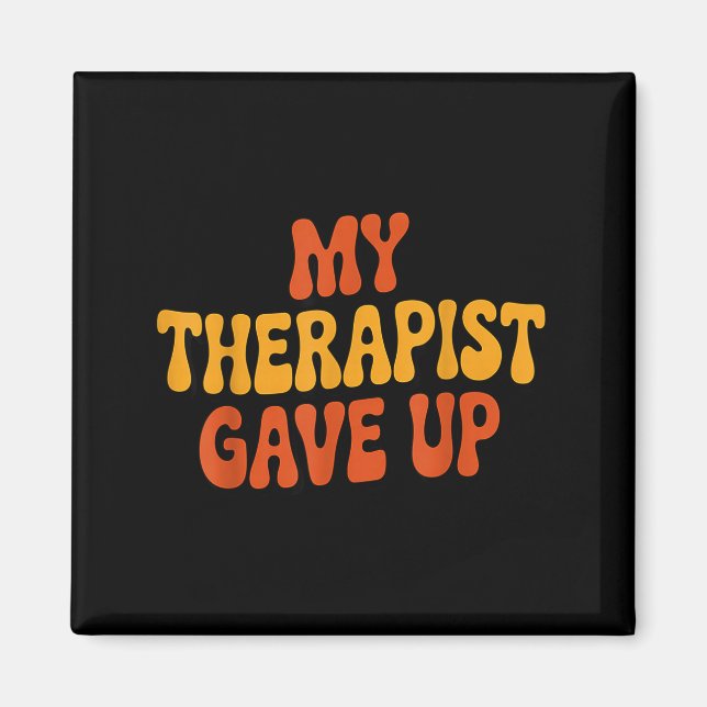 Aimant My Therast Gave Up Funny Retro Quote  (Devant)