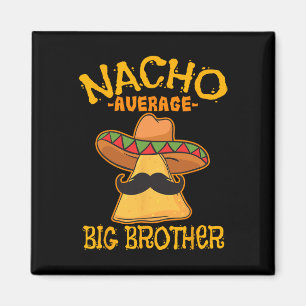 Aimant Nacho Average Big Brother frère mexicain CinC