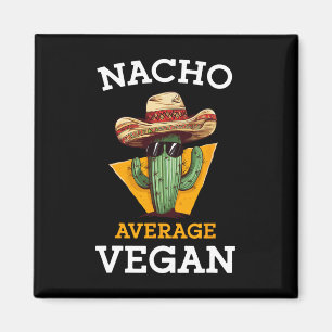 Aimant Nacho Moyenne Vegan Ami Fun Mexicain Plaisanterie