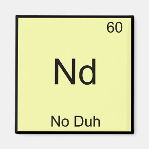 Aimant Nd - No Duh Symbole d'élément de chimie Drôle