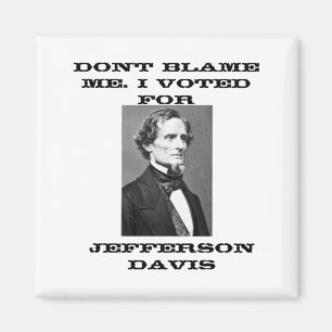 Aimant Ne me blâmez pas, j'ai voté pour Jefferson Davis