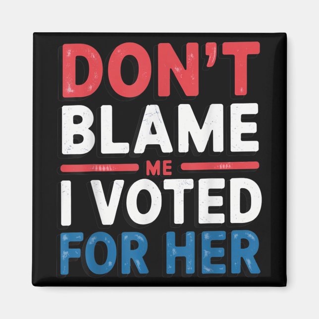 Aimant Ne Me Blâmez Pas J'Ai Voté Pour Sa Femme Politique (Devant)