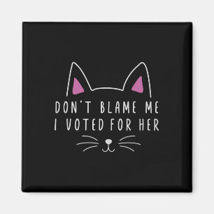 Aimant Ne me blâmez pas J'ai voté pour son kam politique 