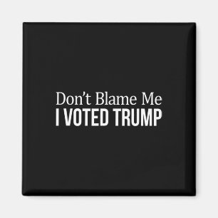 Aimant Ne me blâmez pas - J'ai voté Trump -