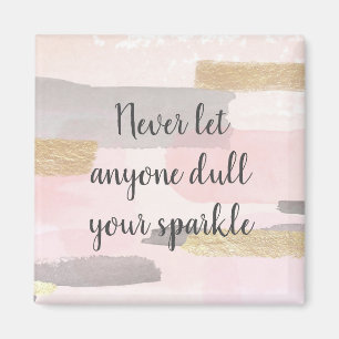 AIMANT NEVER LET ANYONE DULL YOUR SPARKLE
