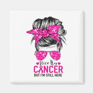 Aimant Nice Essayez le cancer Mais je suis toujours ici C