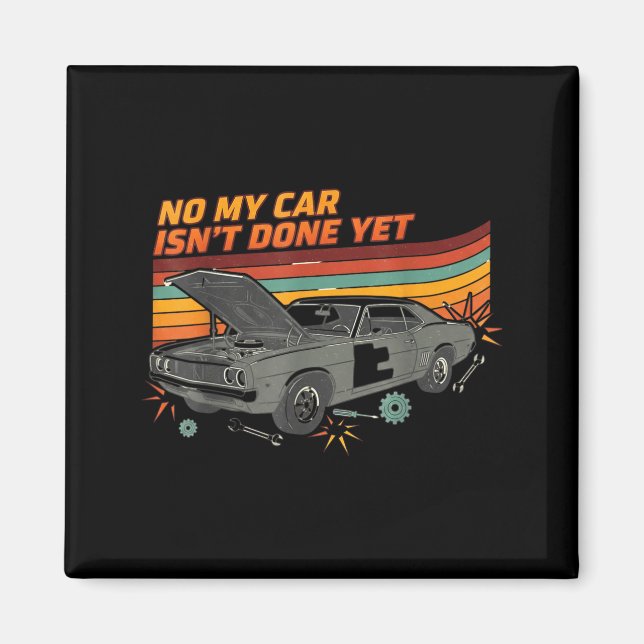 Aimant No My Car Isn't Done Yet Funny Car Lover  (Devant)