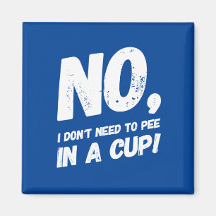 Aimant Non, je n'ai pas besoin de pisser dans une tasse