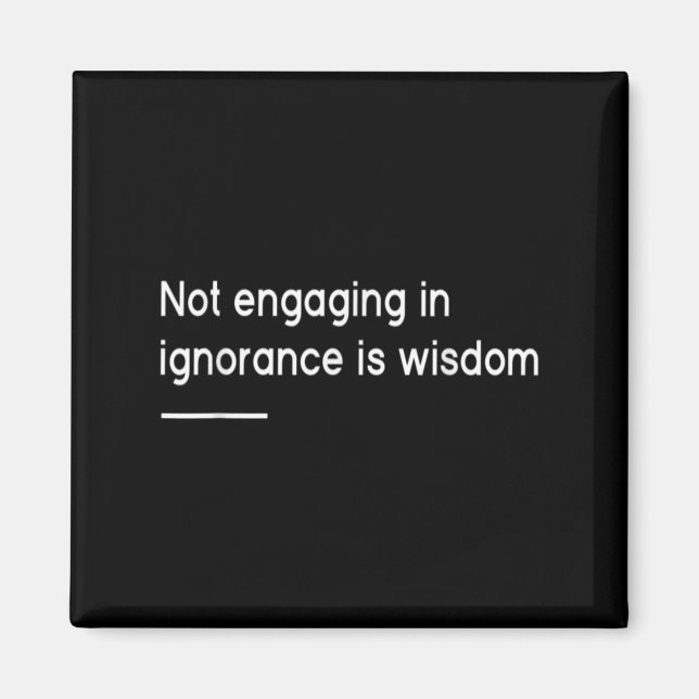 Aimant Not Engaging In Ignorance Is Wisdom _ Mindfulness  (Devant)
