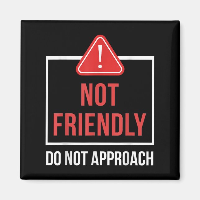 Aimant Not Friendly Do Not Approach Funny Sarcastic Sayin (Devant)