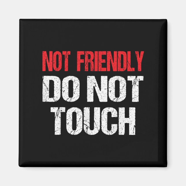 Aimant Not Friendly Do Not Touch Funny Sarcasm Quote  (Devant)
