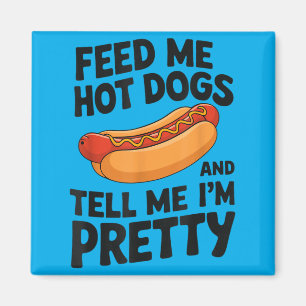 Aimant Nourris Moi De Hot Dogs Et Dis Moi Que Je Suis Un
