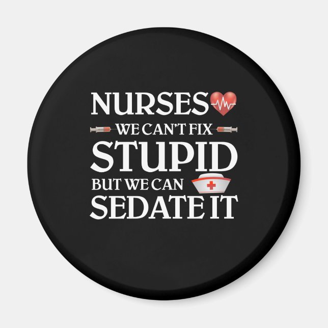 Aimant Nurses We Can't Fix Stupid But We Can Sedate It (Devant)