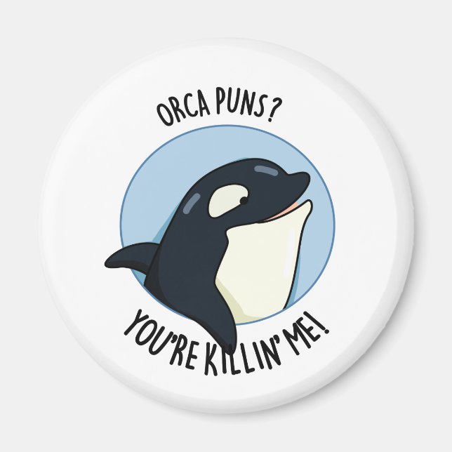 Aimant Orca Puns Vous êtes Killin Me Funny Killer Whale P (Devant)