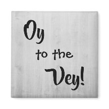"Oy to the Vey"