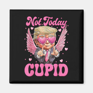 Aimant Pas aujourd'hui Cupidon Trump est ma journée de la