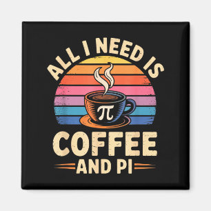 Aimant Pi Day Live Tout ce dont j'ai besoin est du café e