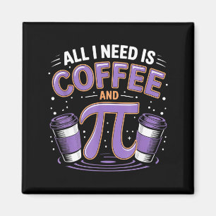 Aimant Pi Day Live Tout ce dont j'ai besoin est du café e